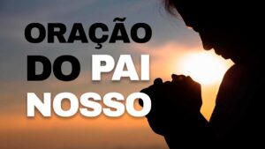 Leia mais sobre o artigo ORAÇÃO DO PAI NOSSO