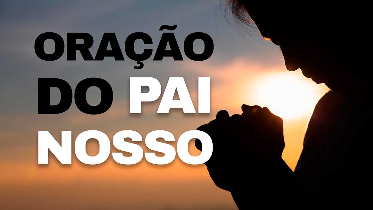 No momento, você está visualizando ORAÇÃO DO PAI NOSSO