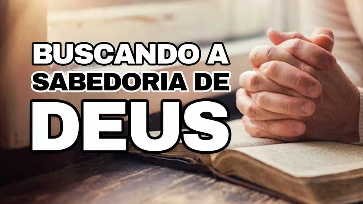 No momento, você está visualizando BUSCANDO A SABEDORIA DE DEUS